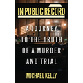 In Public Record: A Journey To The Truth Of A Murder And Trial