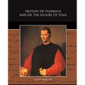 History Of Florence And Of The Affairs Of Italy