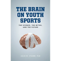 The Brain on Youth Sports: The Science, the Myths, and the Future