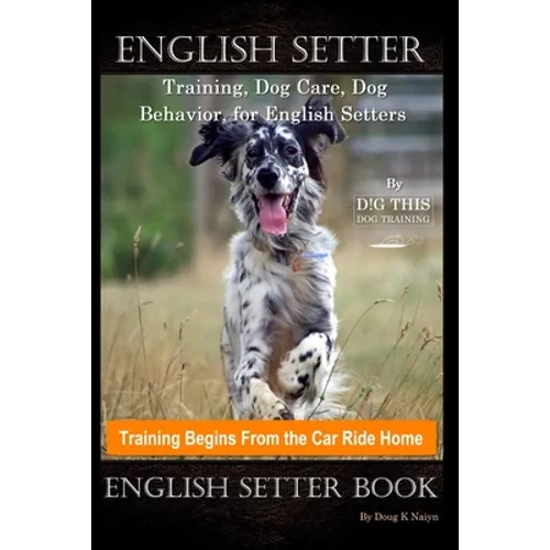 English Setter Training, Dog Care, Dog Behavior, for English Setters By D!G THIS DOG Training, Training Begins From the Car Ride Home, English Setter