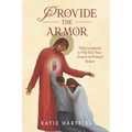 Provide the Armor: Daily Scriptures to Pray Over Your (Future or Present) Spouse