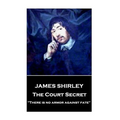 James Shirley - The Court Secret: "There is no armor against fate"