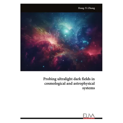 Probing ultralight dark fields in cosmological and astrophysical systems