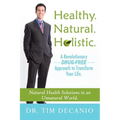 Healthy. Natural. Holistic. A Revolutionary Drug-Free Aproach to Transform Your Life