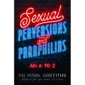 Sexual Perversions and Paraphilias: An A to Z