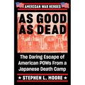 As Good as Dead: The Daring Escape of American POWs from a Japanese Death Camp