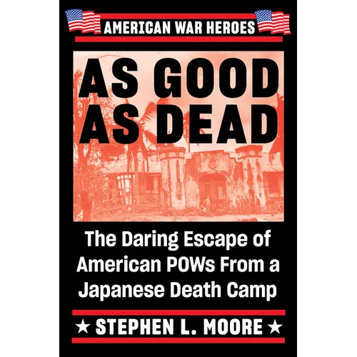 As Good as Dead: The Daring Escape of American POWs from a Japanese Death Camp