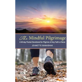 The Mindful Pilgrimage: A 40-Day Pocket Devotional for Pilgrims of any Faith or None