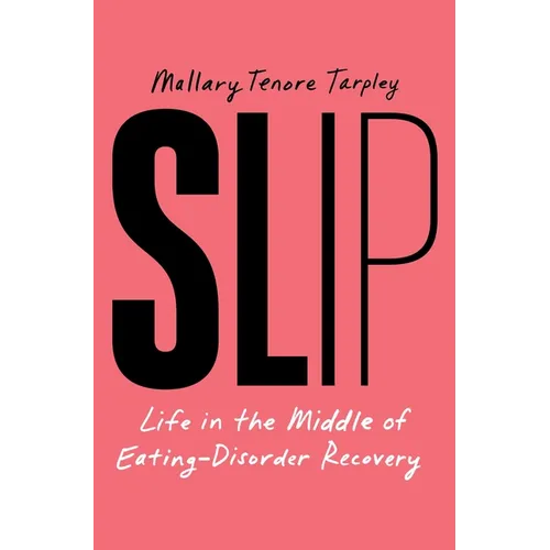 Slip: Life in the Middle of Eating-Disorder Recovery