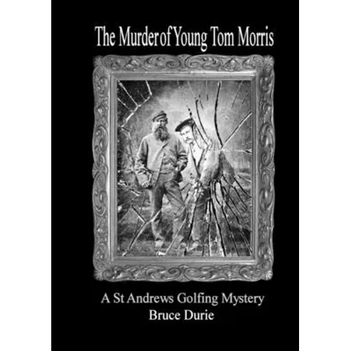 The Murder of Young Tom Morris: An Inspector McArdle St Andrews Golf Mystery