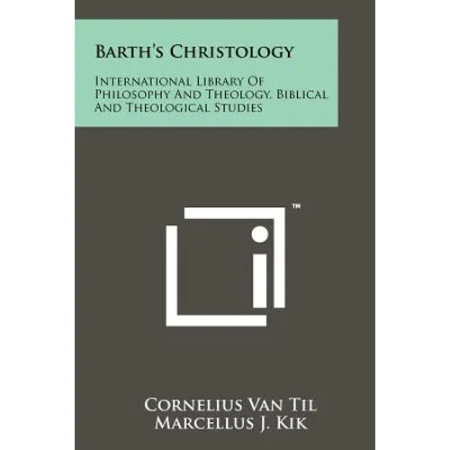 Barth's Christology: International Library Of Philosophy And Theology, Biblical And Theological Studies