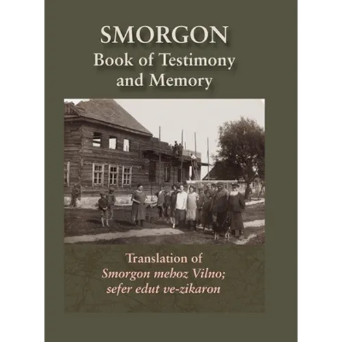 Smorgonie, District Vilna; Memorial Book and Testimony (Smarhon, Belarus): Translation of Smorgon mehoz Vilno; sefer edut ve-zikaron