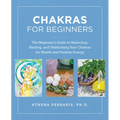 Chakras for Beginners: The Beginner's Guide to Balancing, Healing, and Unblocking Your Chakras for Health and Positive Energy