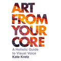Art from Your Core: A Holistic Guide to Visual Voice