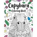 Capybara Adult Coloring Book: Capybara Owner Gift, Floral Mandala Coloring Pages, Doodle Animal Kingdom, Funny Quotes Coloring Book