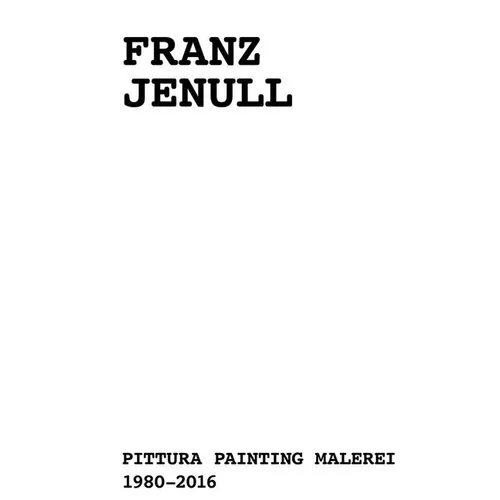 Franz Jenull: Painting 1980-2016