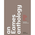 An Eames Anthology: Articles, Film Scripts, Interviews, Letters, Notes, and Speeches