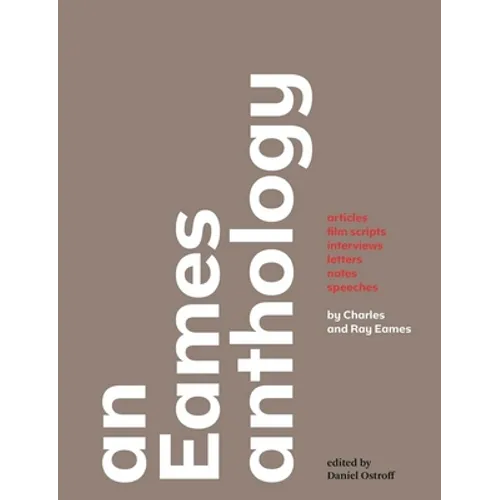 An Eames Anthology: Articles, Film Scripts, Interviews, Letters, Notes, and Speeches