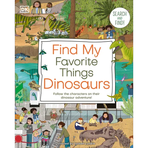 Find My Favorite Things Dinosaurs: Search and Find! Follow the Characters on Their Dinosaur Adventure!