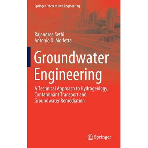 Groundwater Engineering: A Technical Approach to Hydrogeology, Contaminant Transport and Groundwater Remediation