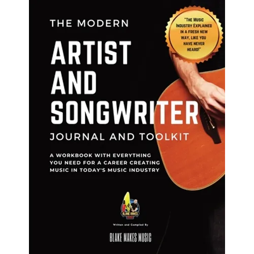 The Modern Artist and Songwriter Journal and Toolkit: A Workbook with Everything You Need for a Career Creating Music in Today's Music Industry