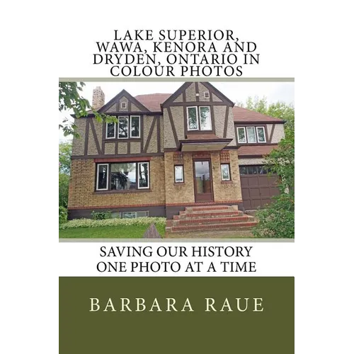 Lake Superior, Wawa, Kenora and Dryden, Ontario in Colour Photos: Saving Our History One Photo at a Time