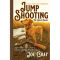 Jump Shooting the Great Marsh: Stories and Lessons from a Lifetime of Waterfowl Hunting