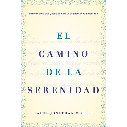 Camino de la Serenidad: Encontrando Paz Y Felicidad En La Oración de la Serenidad