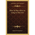 How To Stay Alive As Long As You Live