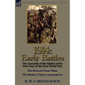 1914: Early Battles-Two Accounts of the Battles of the First Year of the First World War: The Retreat From Mons & The Battle of Ypres-Armentieres