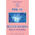 PRK-1U Deus ex Machina per la Vita Eterna: Lezioni per l'uso del dispositivo tecnico PRK-1U