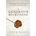 A Generous Beckoning: God's Gracious Invitations to Authentic Spiritual Life
