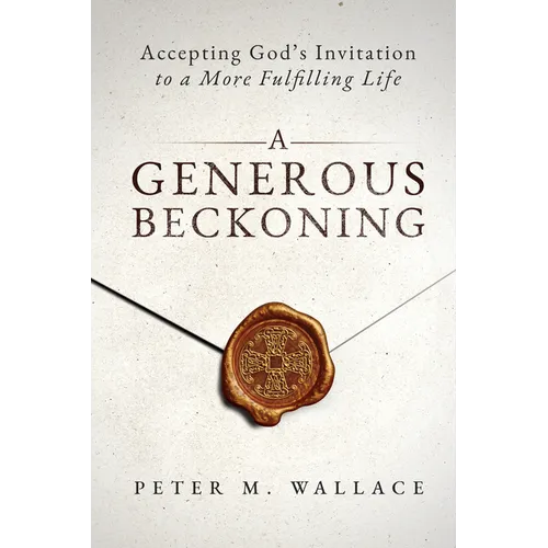 A Generous Beckoning: God's Gracious Invitations to Authentic Spiritual Life
