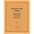 Frederick County, Virginia Deed Book Series, Volume 4, Deed Books 12, 13, 14: 1767-1771