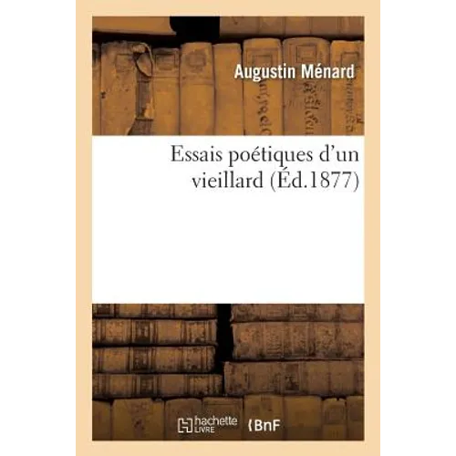Essais Poétiques d'Un Vieillard