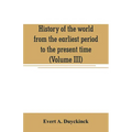 History of the world from the earliest period to the present time (Volume III)