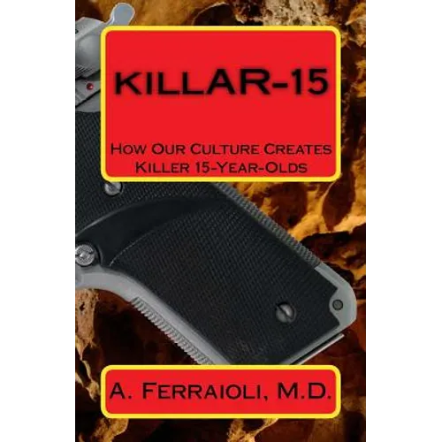 killAR-15: How Our Culture Creates Killer 15-Year-Olds