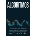 Algoritmos: Guía práctica para aprender algoritmos para principiantes