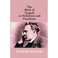 The Birth Of Tragedy Or Hellenism And Pessimism
