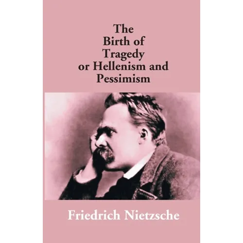 The Birth Of Tragedy Or Hellenism And Pessimism