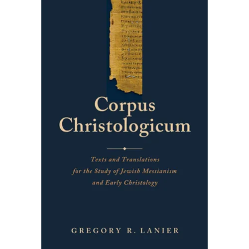 Corpus Christologicum: Texts and Translations for the Study of Jewish Messianism and Early Christology