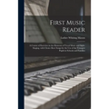 First Music Reader: a Course of Exercises in the Elements of Vocal Music and Sight-singing, With Choice Rote Songs for the Use of the Youn