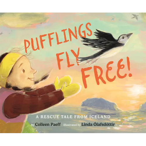 Pufflings Fly Free!: A Rescue Tale from Iceland