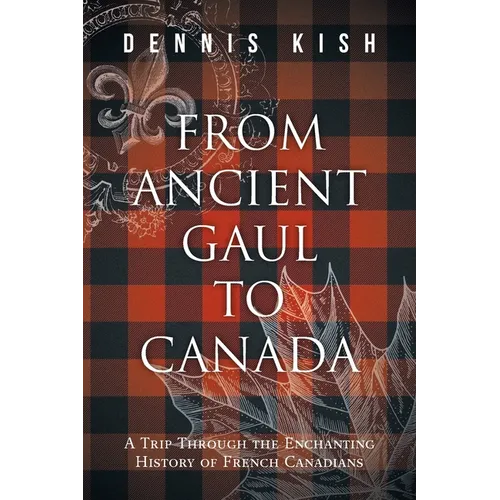 From Ancient Gaul to Canada: A Trip Through the Enchanting History of French Canadians