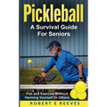 Pickleball: The Survival Guide For Seniors