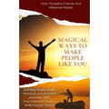 Magical Ways To Make People Like You, From 'How To Make Friends And Influence People: building relationships personal and business success, self-impro