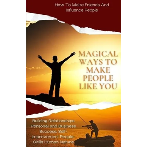 Magical Ways To Make People Like You, From 'How To Make Friends And Influence People: building relationships personal and business success, self-impro