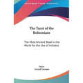 The Tarot of the Bohemians: The Most Ancient Book in the World for the Use of Initiates