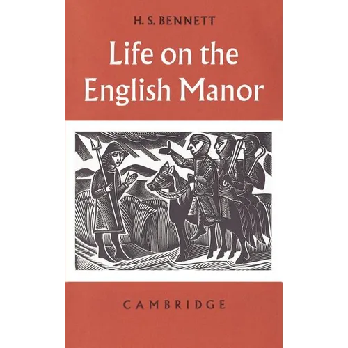Life on the English Manor: A Study of Peasant Conditions 1150-1400