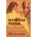 Republican Vietnam, 1963-1975: War, Society, Diaspora